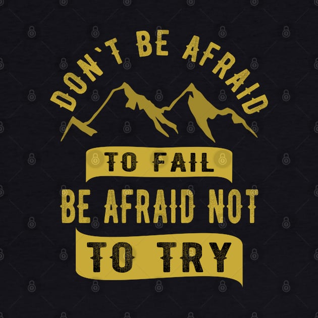 Don't be afraid to fail be afraid to try by FlyingWhale369